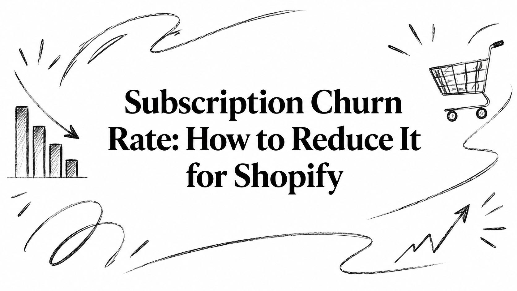 Subscription Churn Rate: How to Reduce It for Shopify