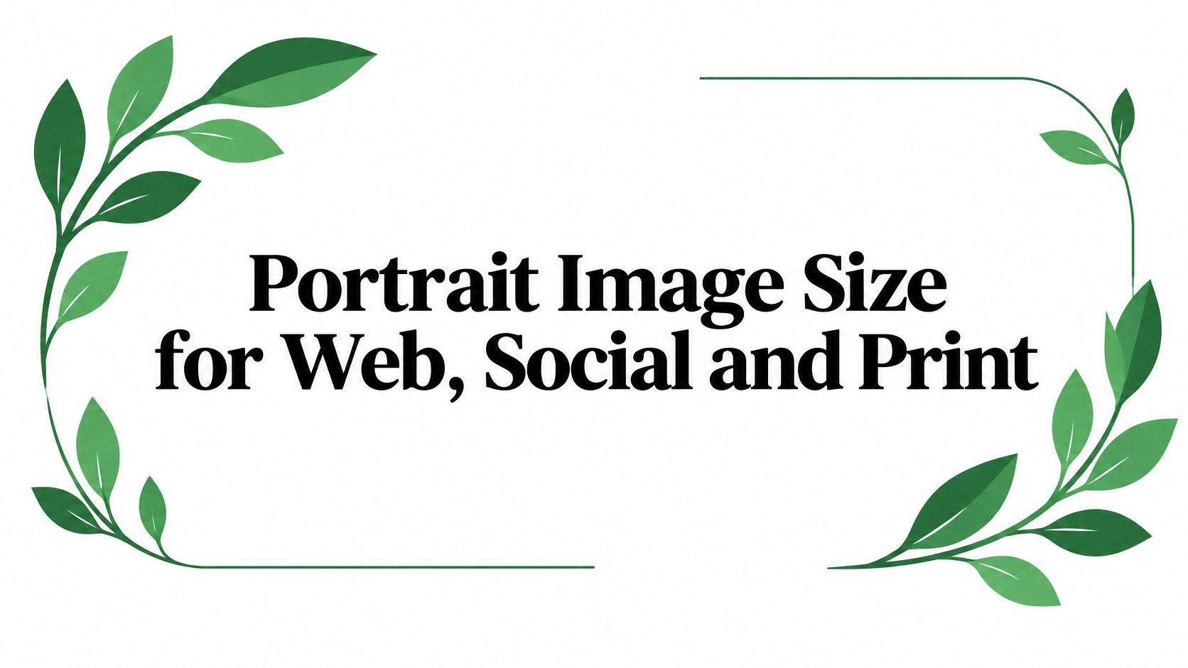 Portrait Image Size for Web, Social and Print