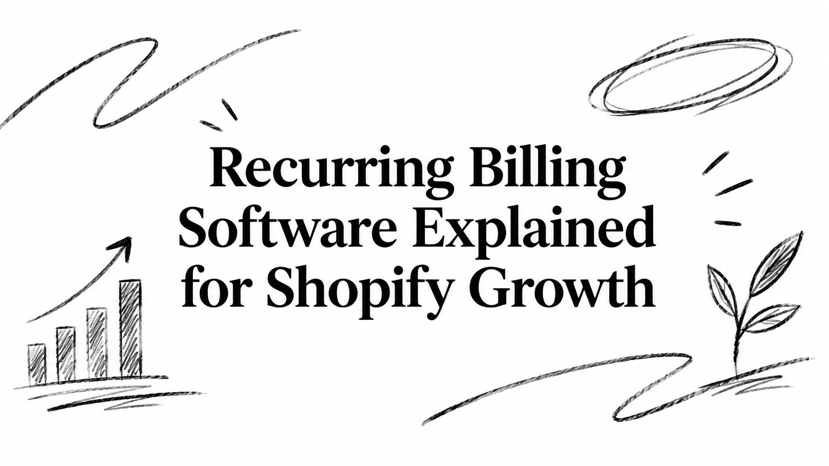 Recurring Billing Software Explained for Shopify Growth