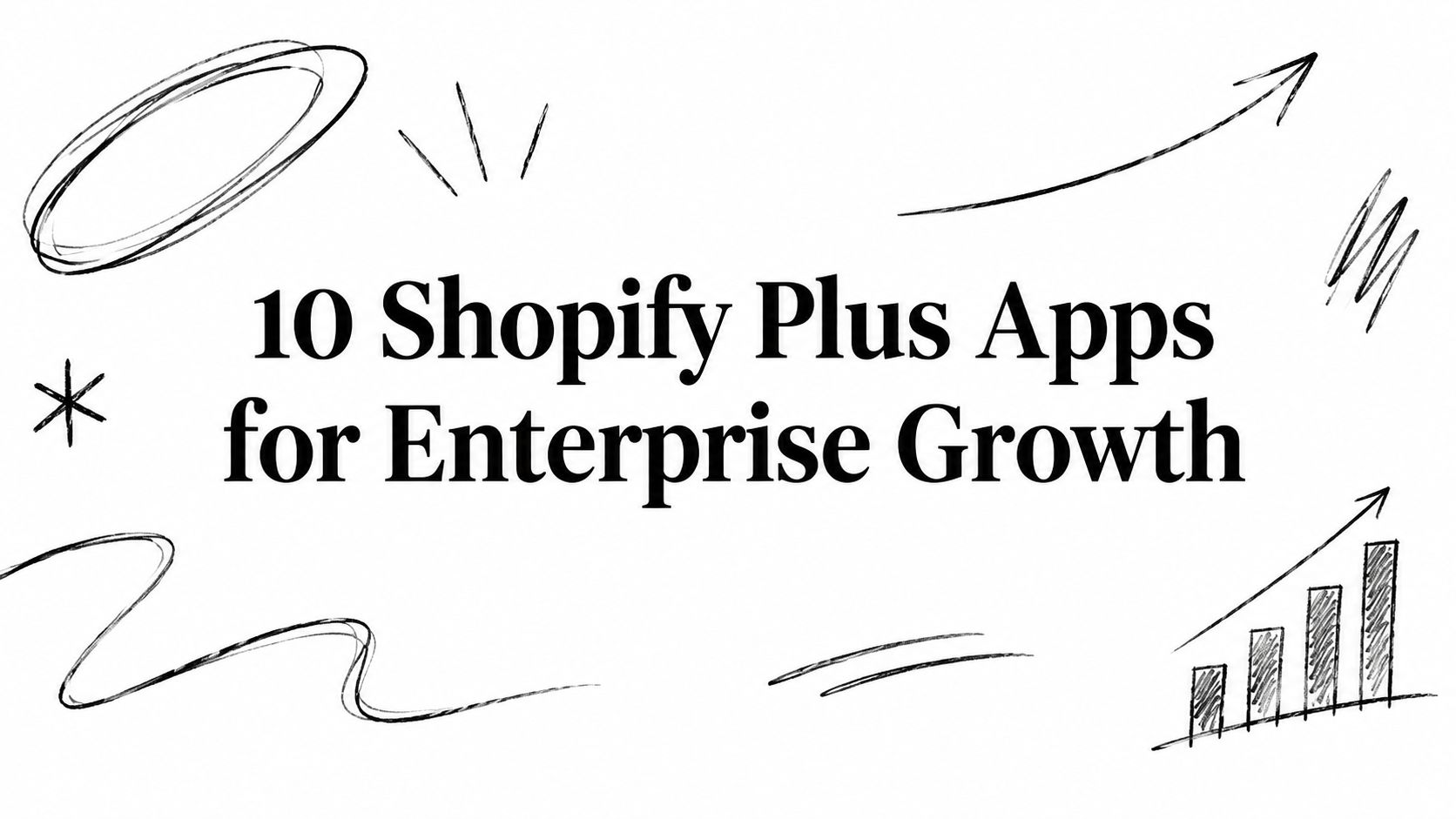 10 Shopify Plus Apps for Enterprise Growth