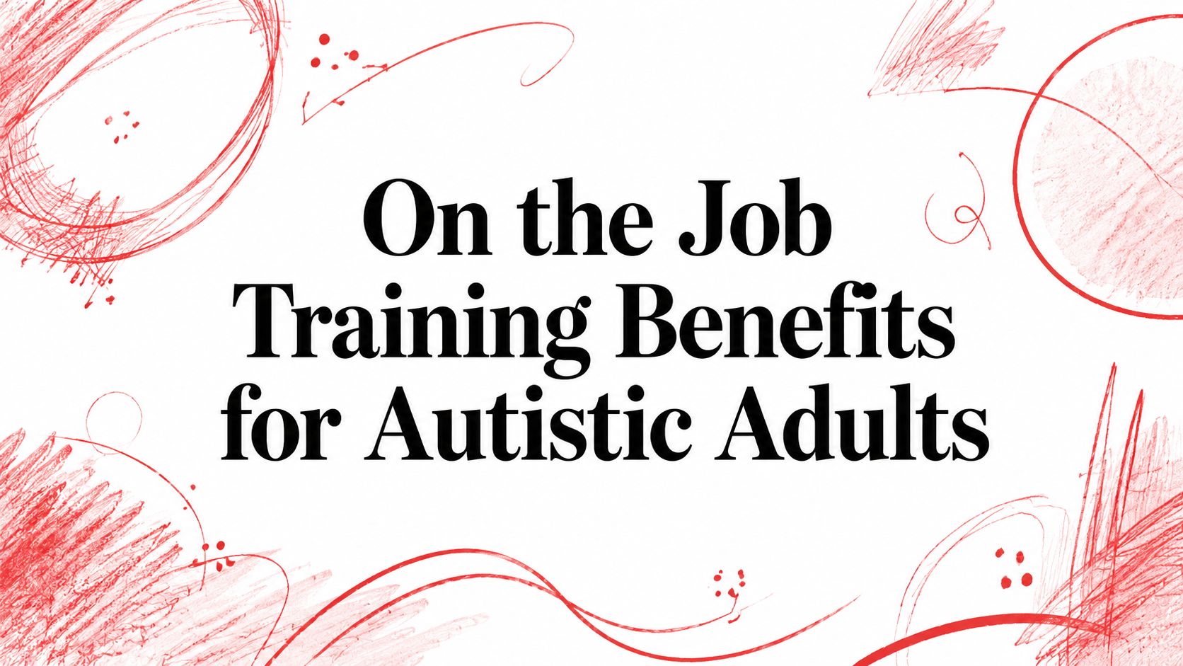 On the Job Training Benefits for Autistic Adults