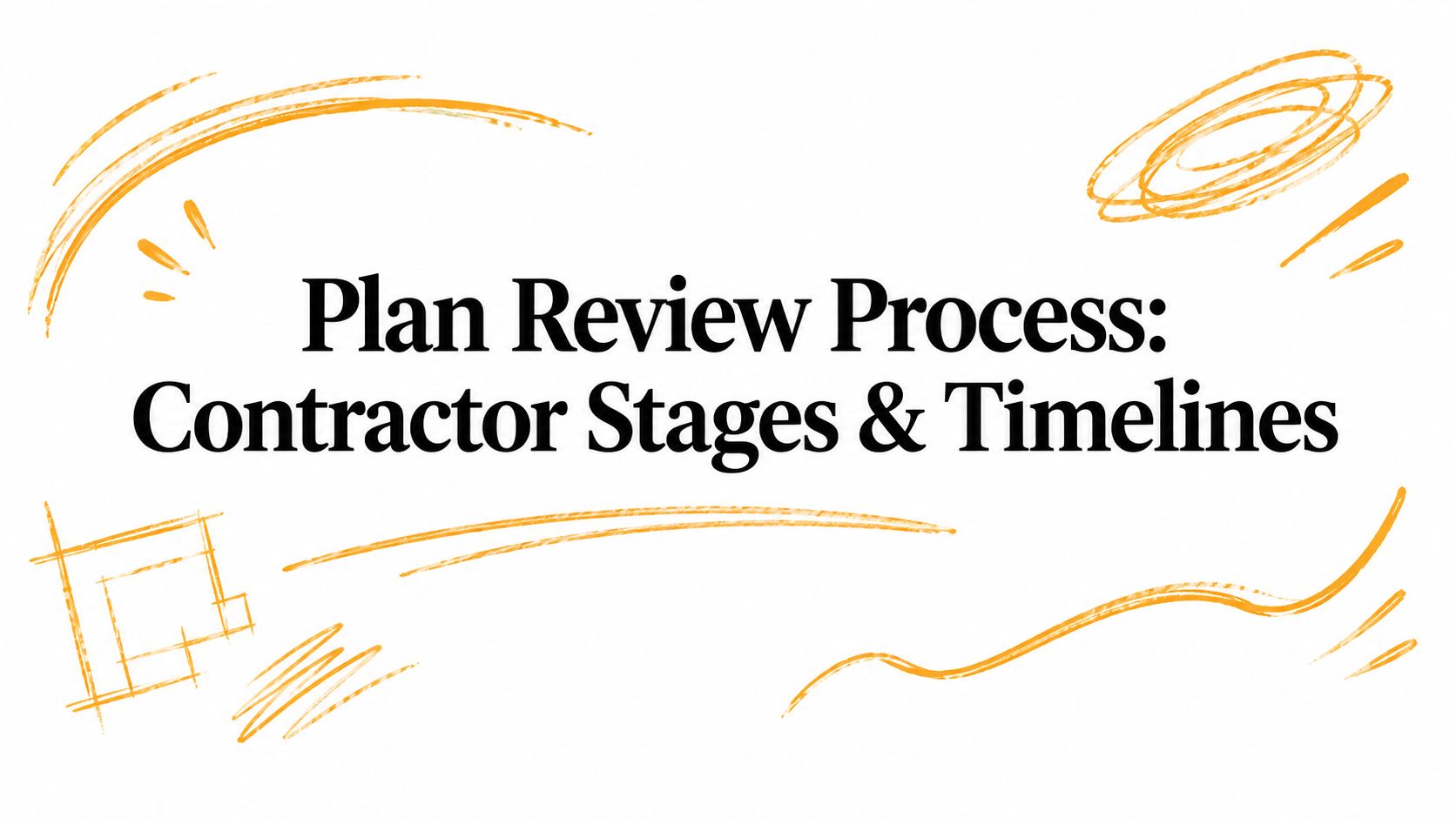 Plan Review Process: Contractor Stages & Timelines