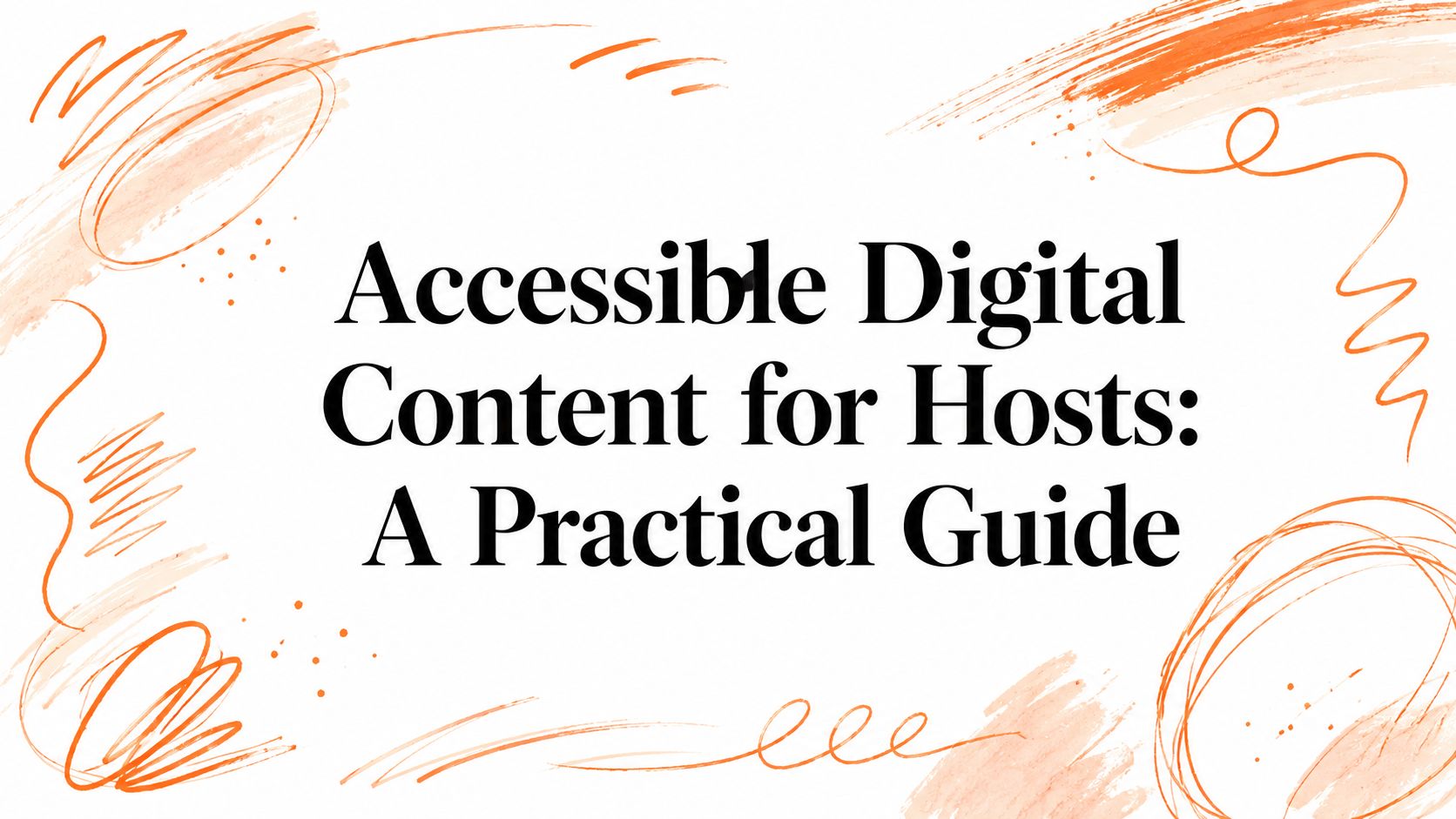 Accessible Digital Content for Hosts: A Practical Guide