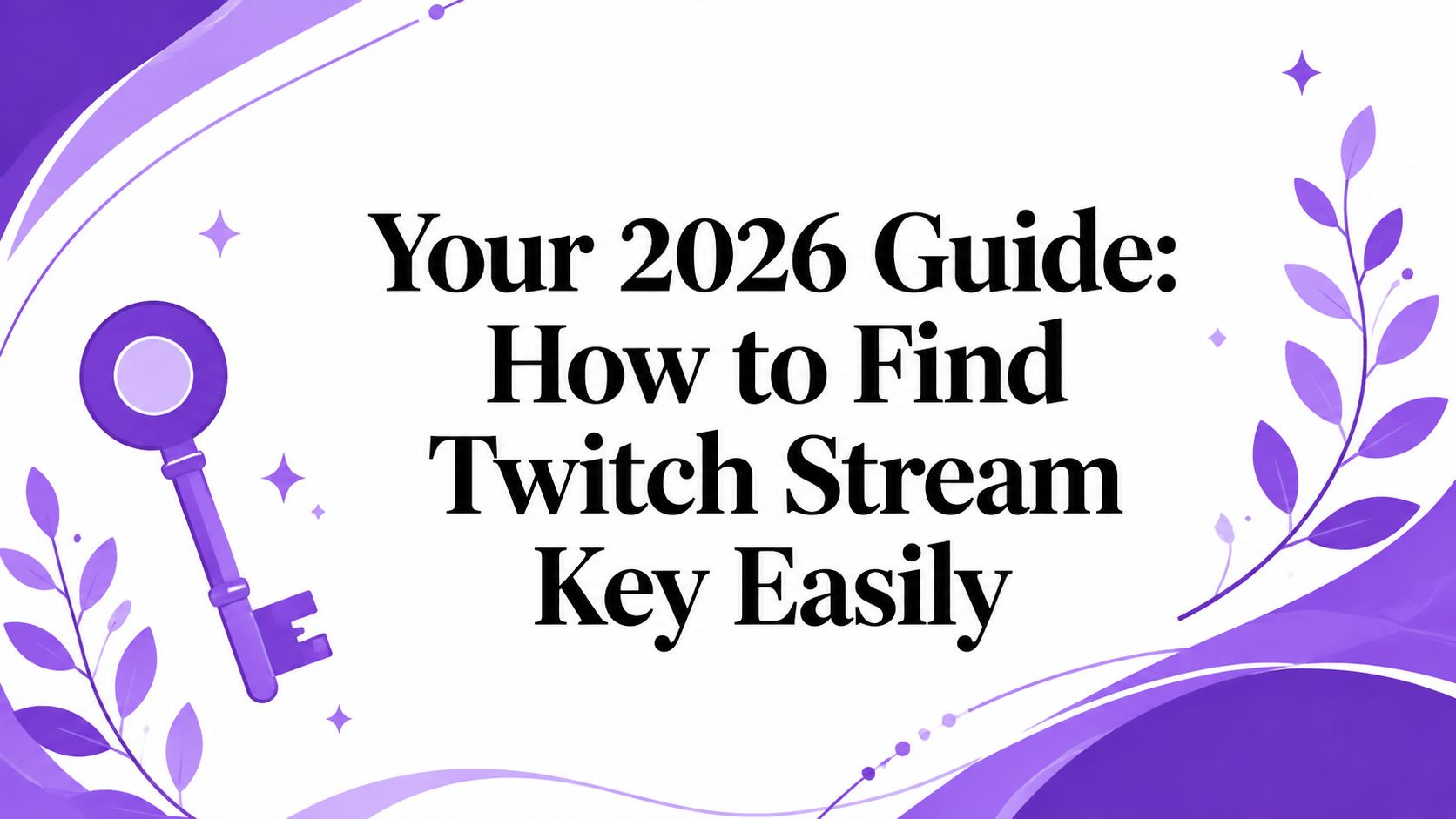 Your 2026 Guide: How to Find Twitch Stream Key Easily | OctoStream