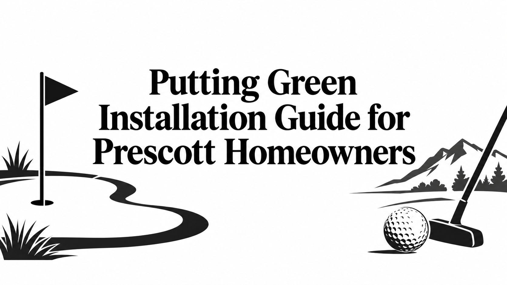 Putting Green Installation Guide for Prescott Homeowners