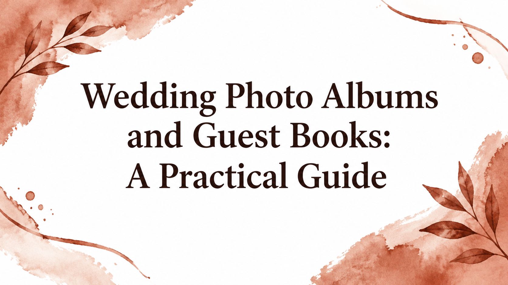 Wedding Photo Albums and Guest Books: A Practical Guide