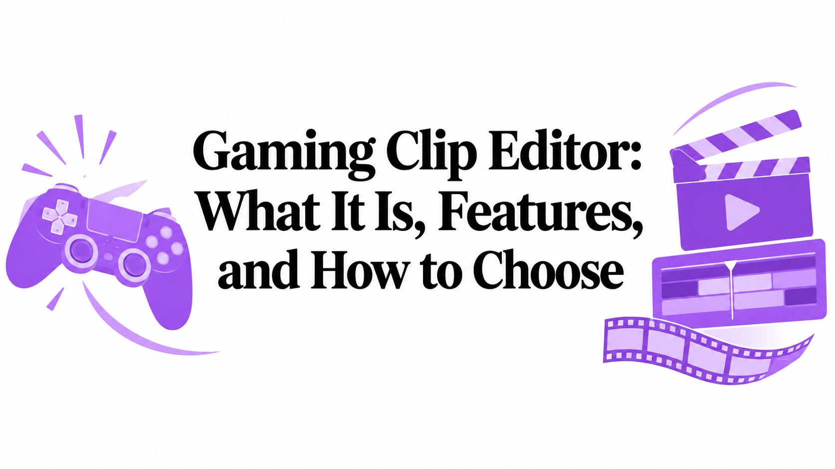 Gaming Clip Editor: What It Is, Features, and How to Choose