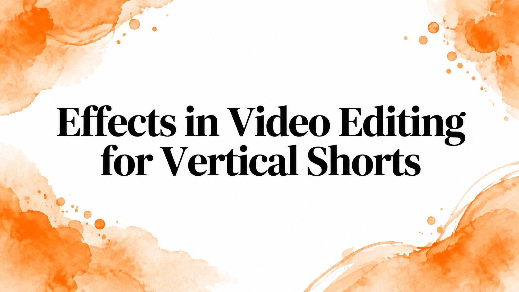 Effects in Video Editing for Vertical Shorts