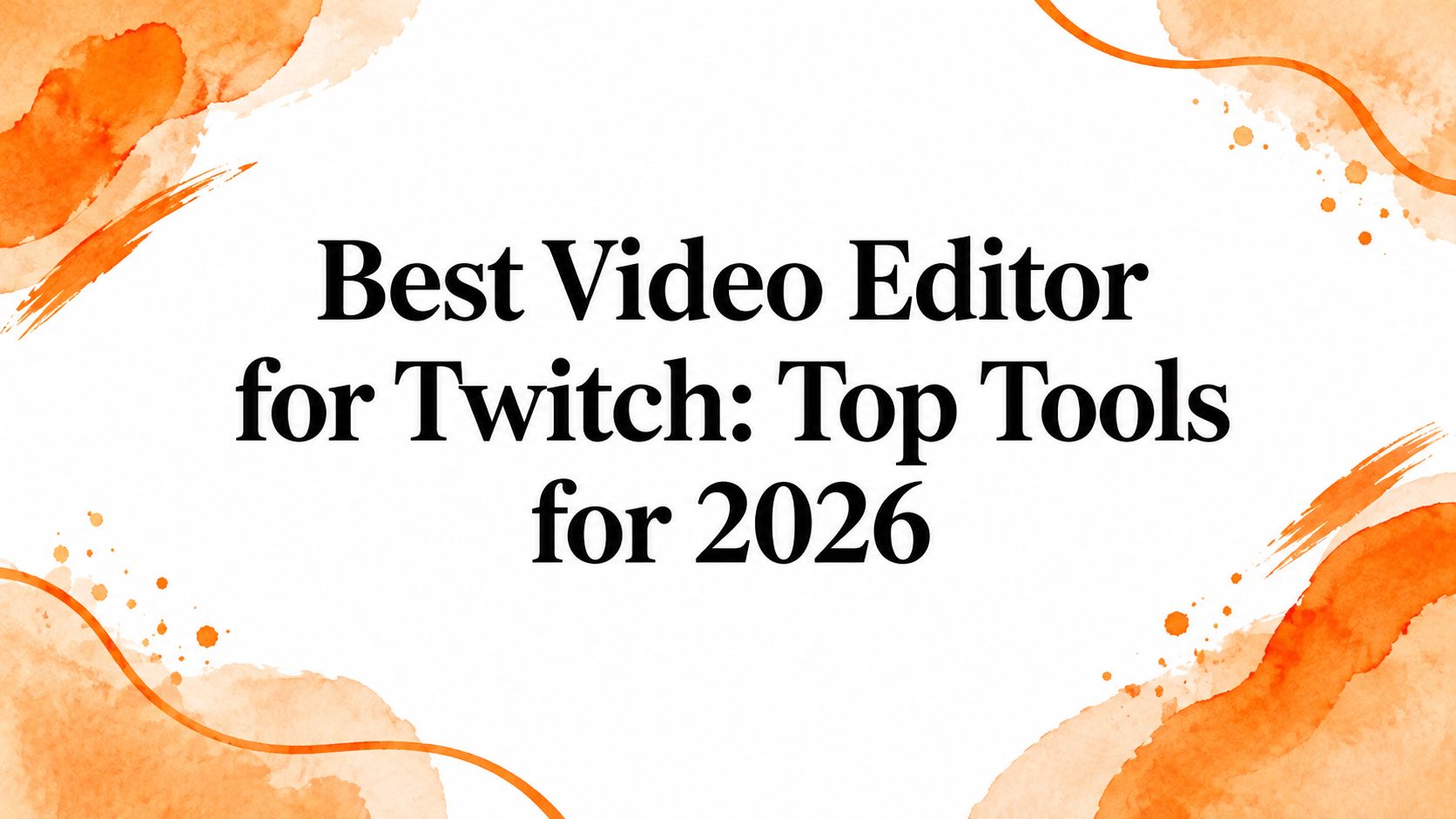 Best Video Editor for Twitch: Top Tools for 2026