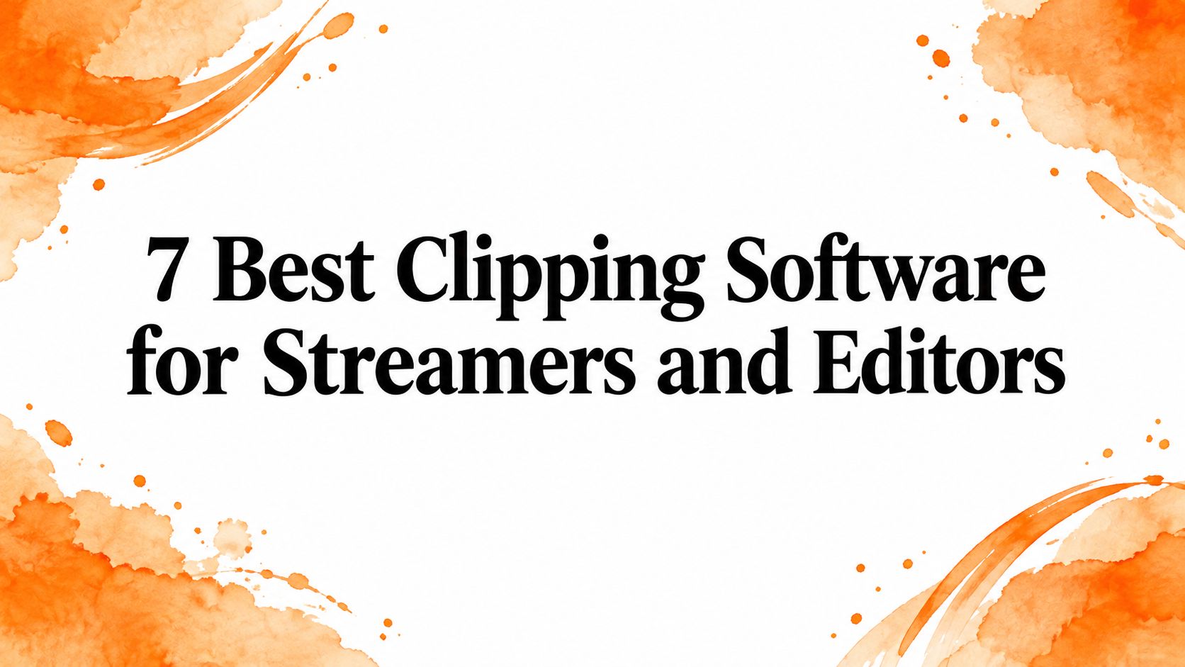 7 Best Clipping Software for Streamers and Editors