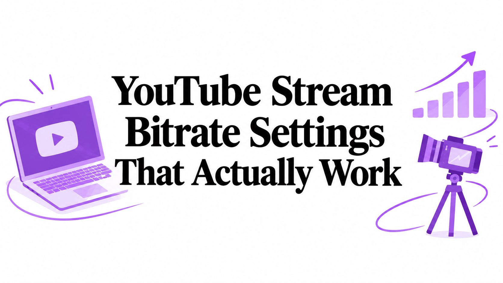 YouTube Stream Bitrate Settings That Actually Work