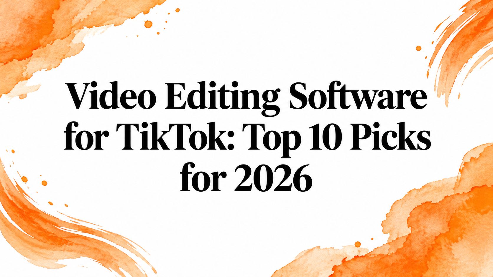 Video Editing Software for TikTok: Top 10 Picks for 2026