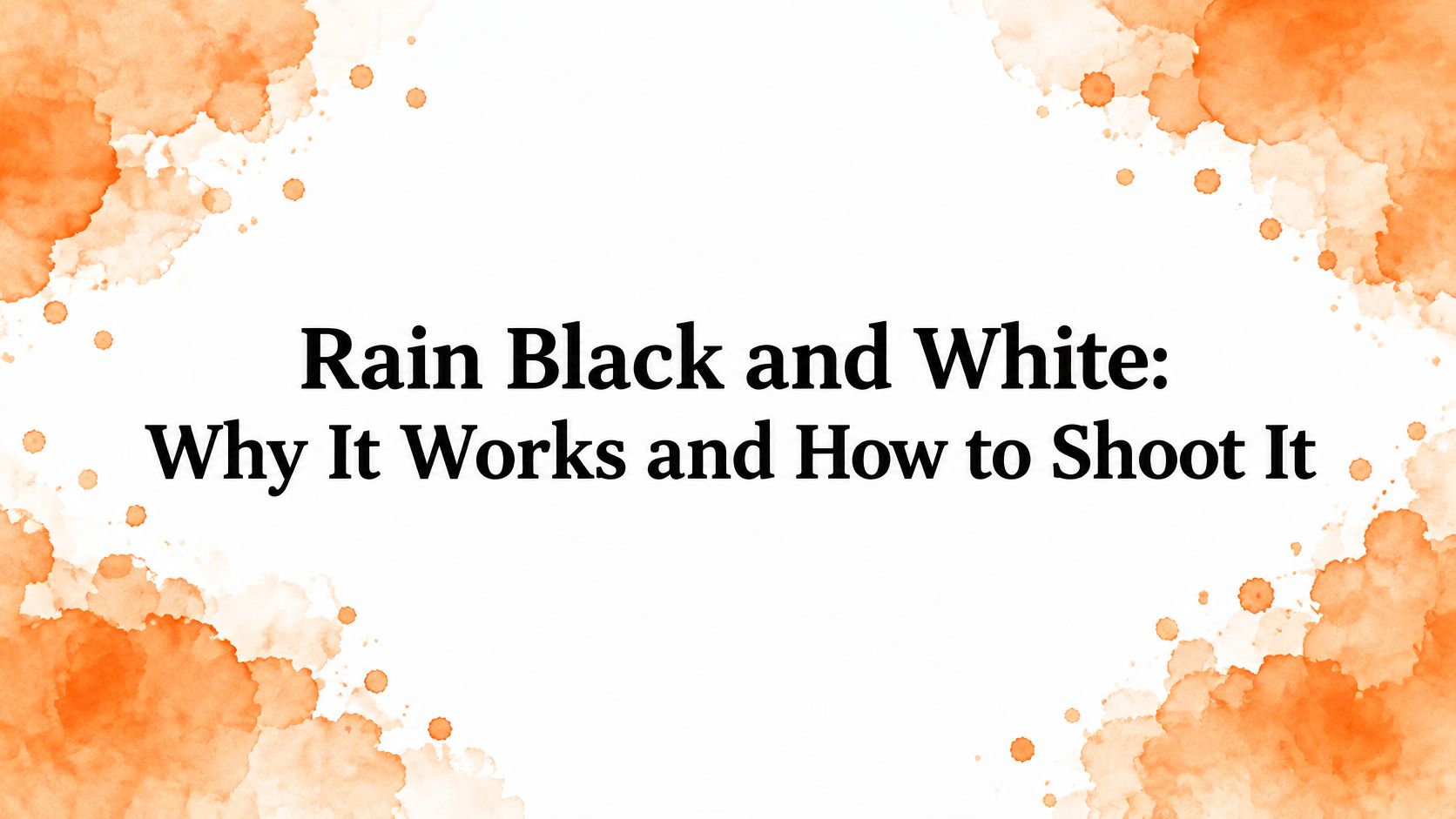 Rain Black and White: Why It Works and How to Shoot It