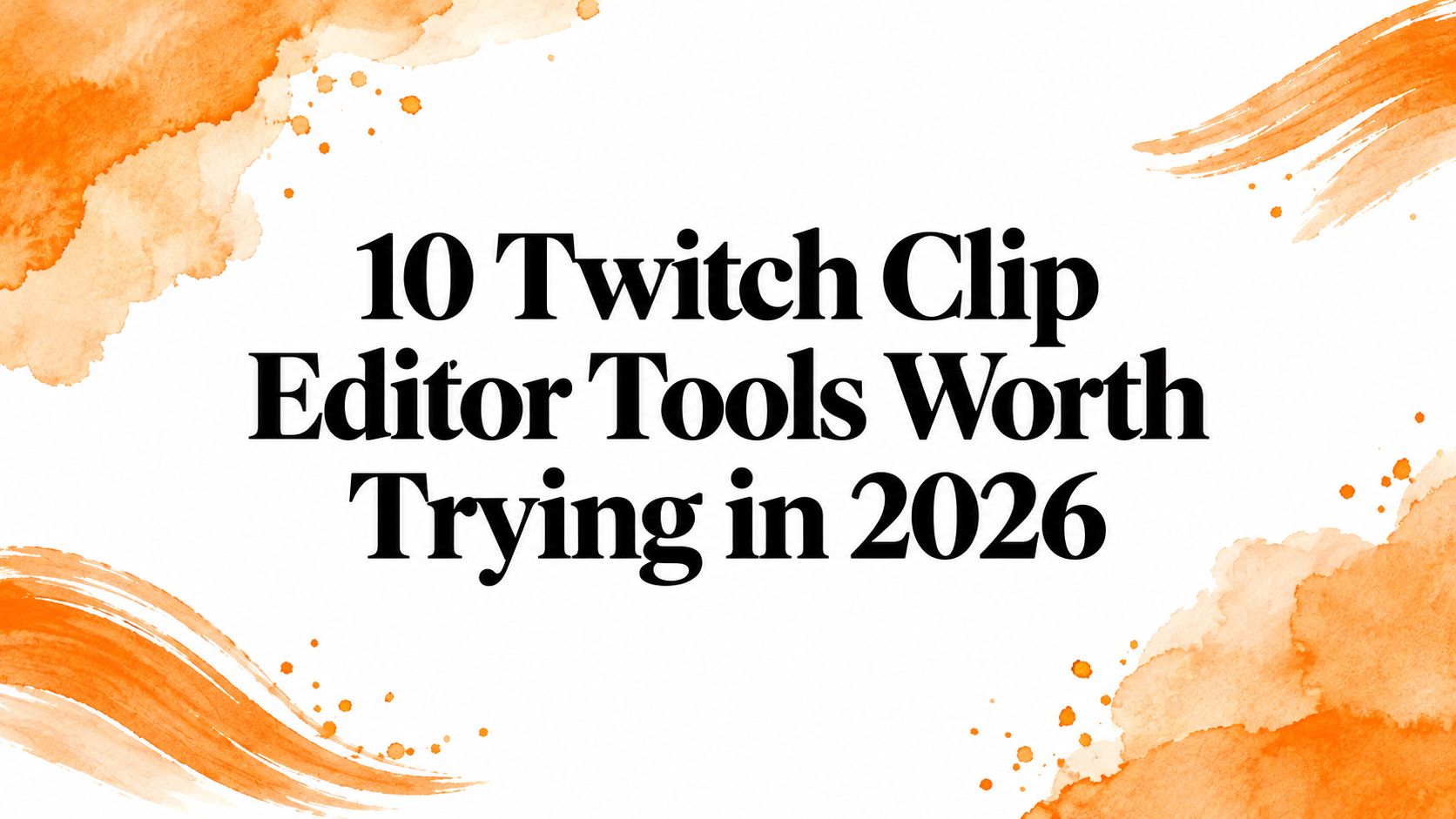 10 Twitch Clip Editor Tools Worth Trying in 2026