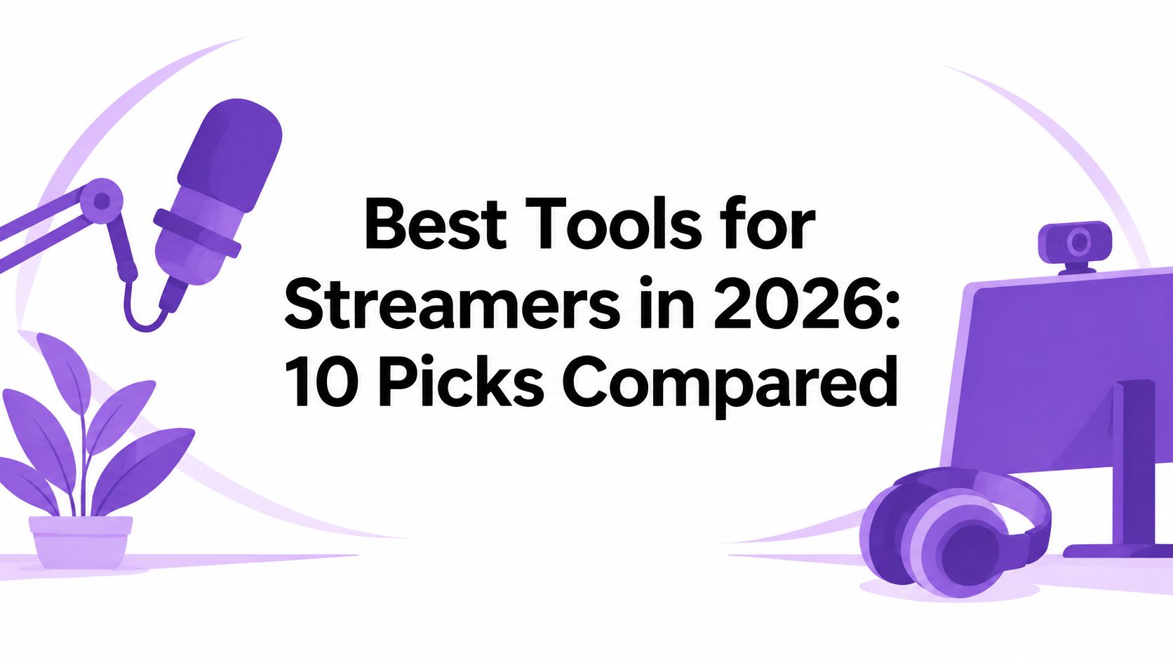 Best Tools for Streamers in 2026: 10 Picks Compared