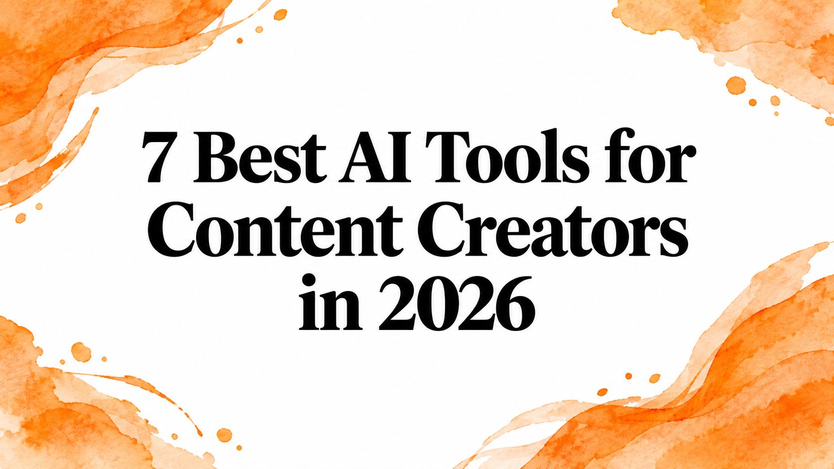 7 Best AI Tools for Content Creators in 2026