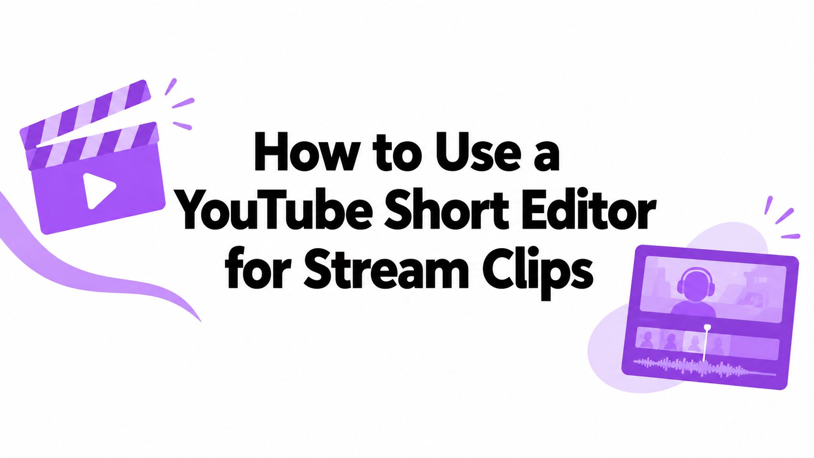 How to Use a YouTube Short Editor for Stream Clips