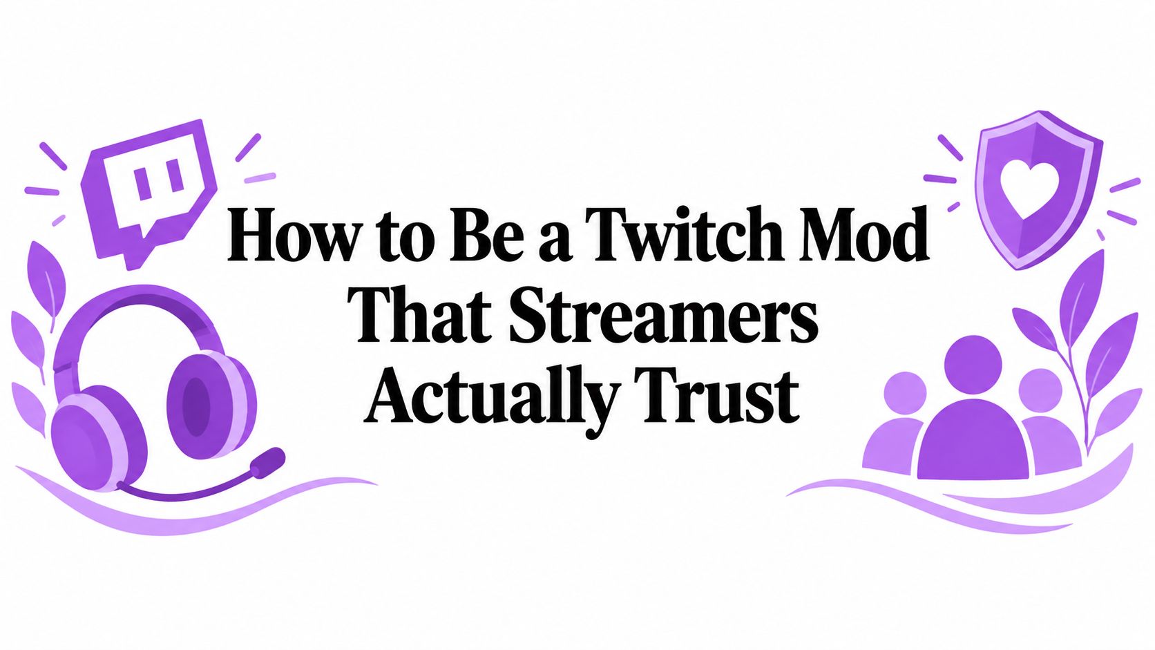 How to Be a Twitch Mod That Streamers Actually Trust