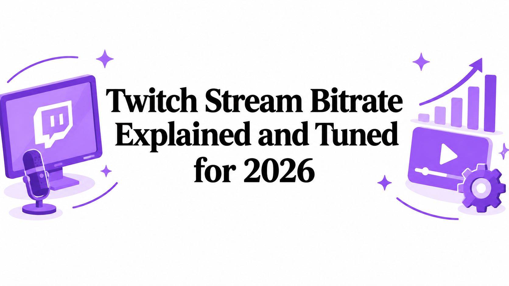 Twitch Stream Bitrate Explained and Tuned for 2026