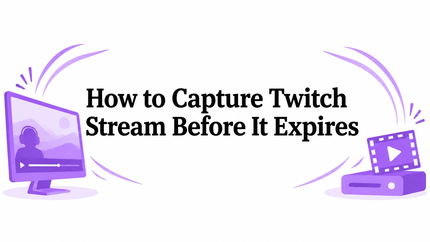 How to Capture Twitch Stream Before It Expires