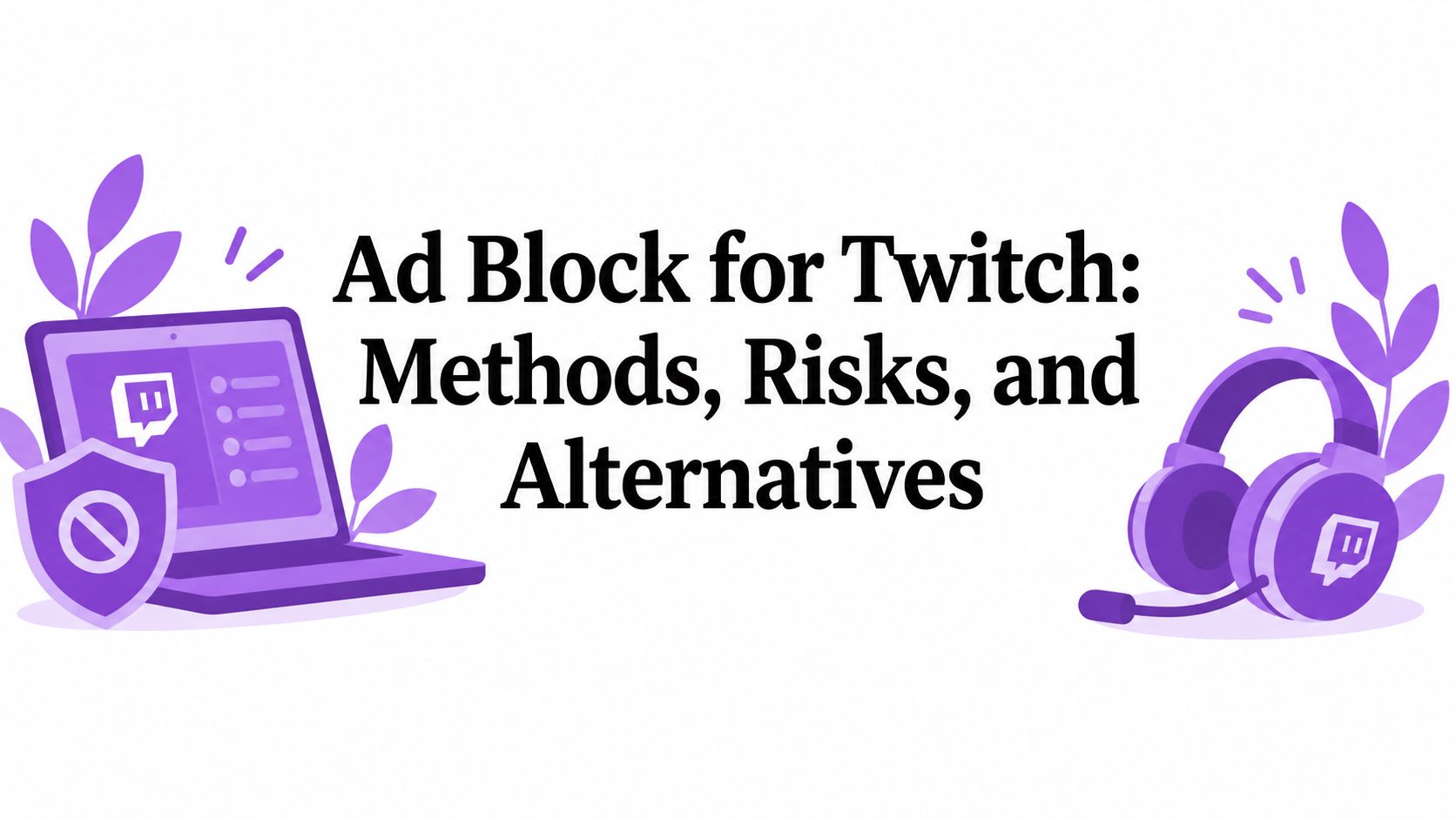 Ad Block for Twitch: Methods, Risks, and Alternatives