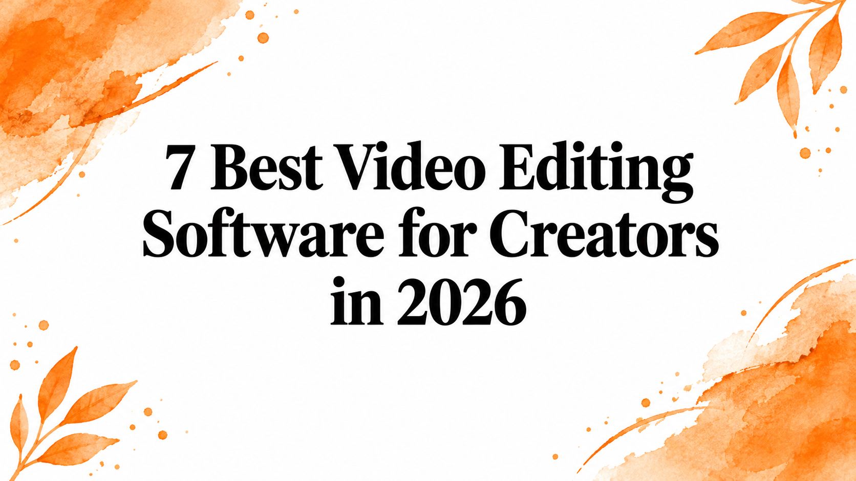 7 Best Video Editing Software for Creators in 2026