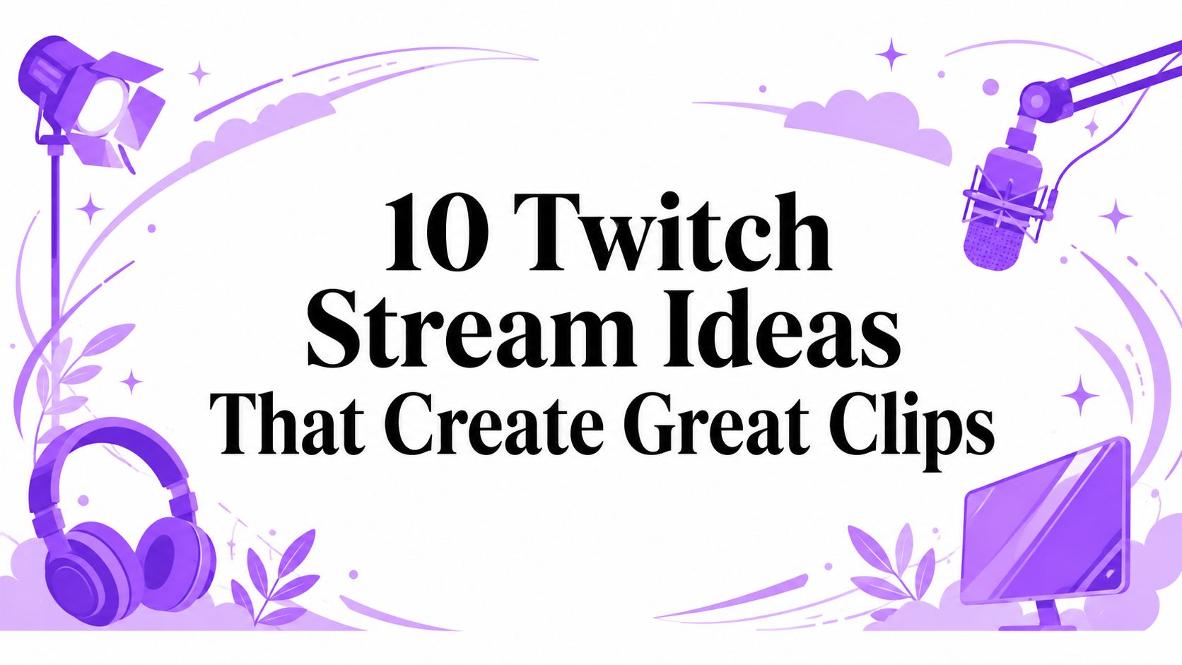 10 Twitch Stream Ideas That Create Great Clips