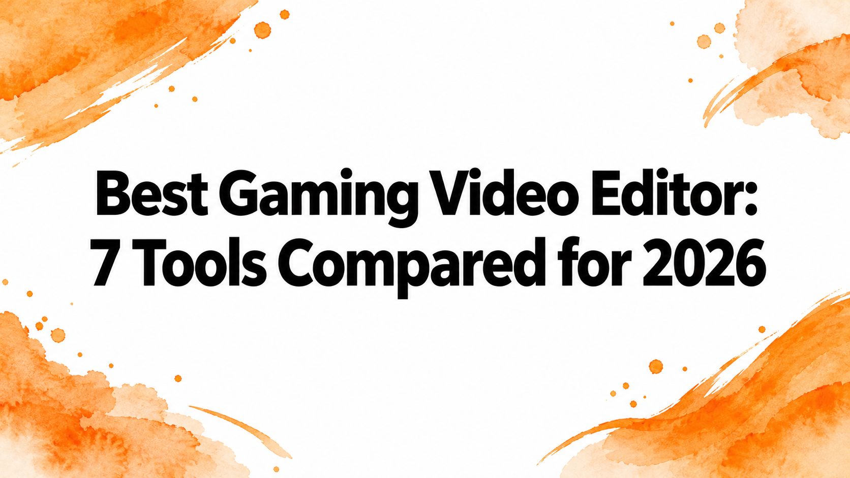 Best Gaming Video Editor: 7 Tools Compared for 2026