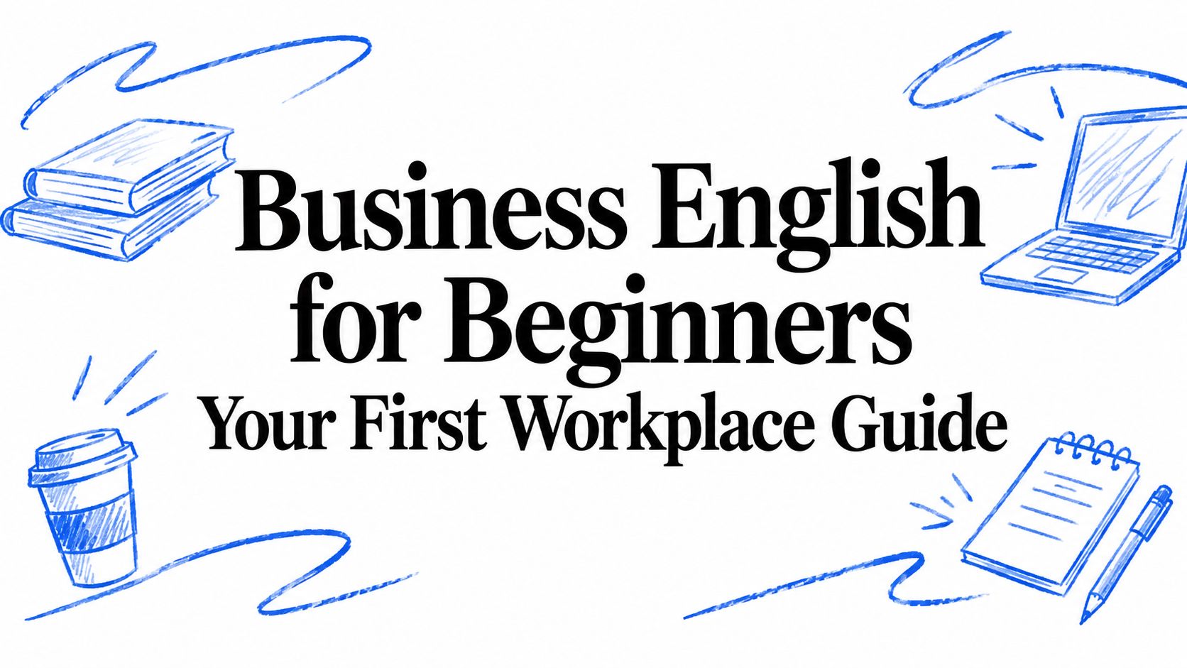 Business English for Beginners Your First Workplace Guide