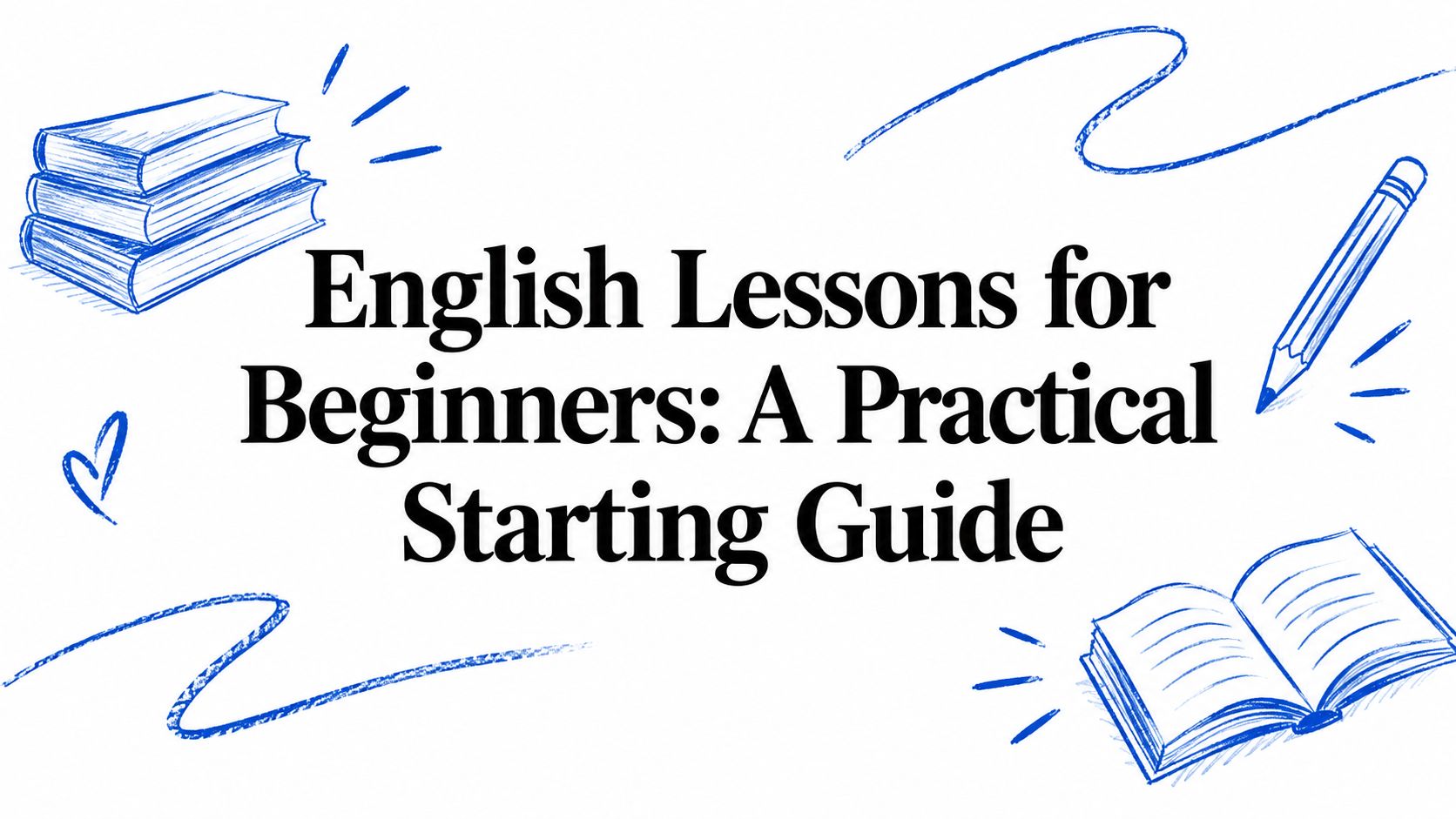 English Lessons for Beginners: A Practical Starting Guide