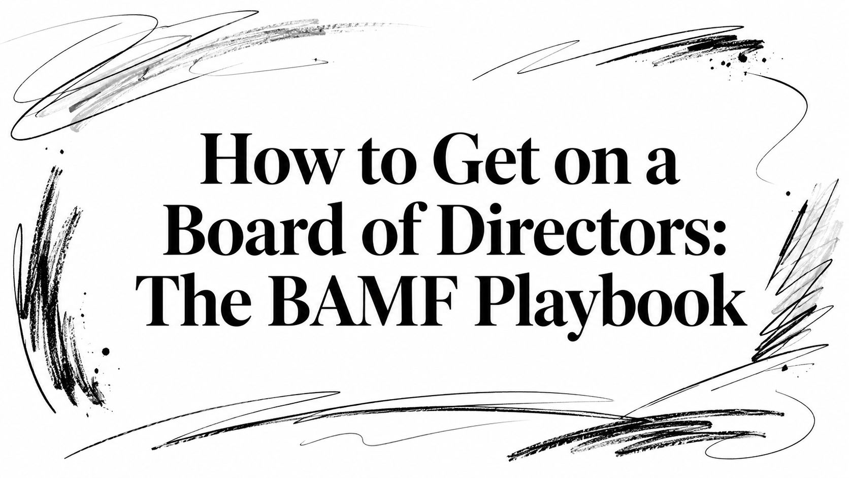How to Get on a Board of Directors: The BAMF Playbook
