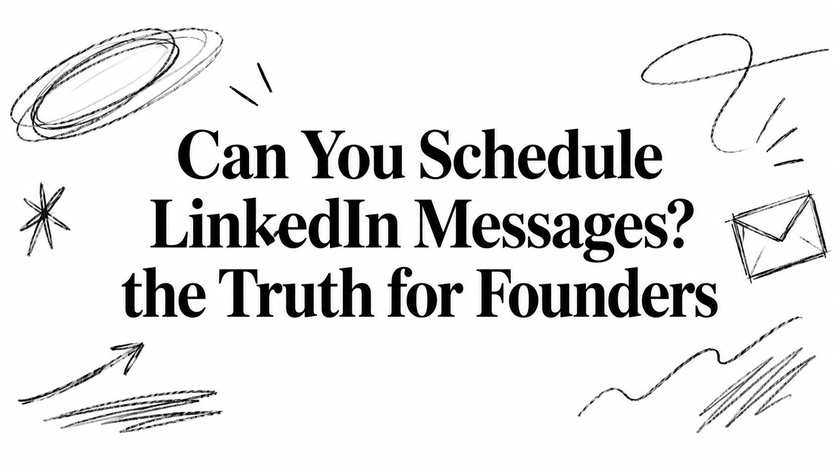 Can You Schedule LinkedIn Messages? the Truth for Founders