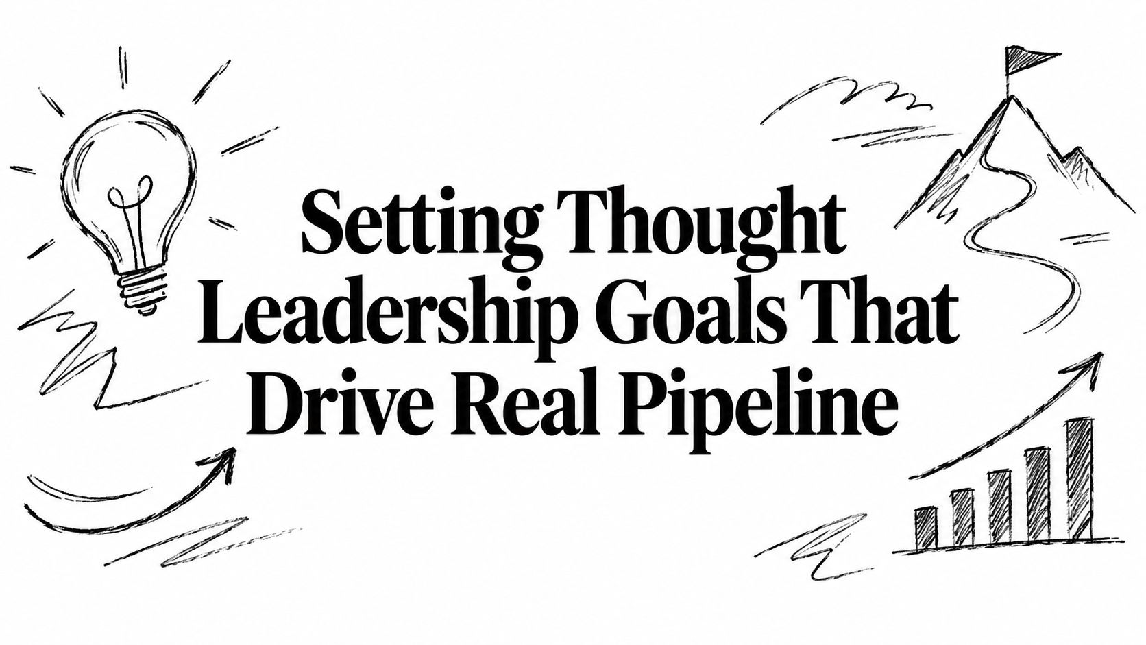 Setting Thought Leadership Goals That Drive Real Pipeline
