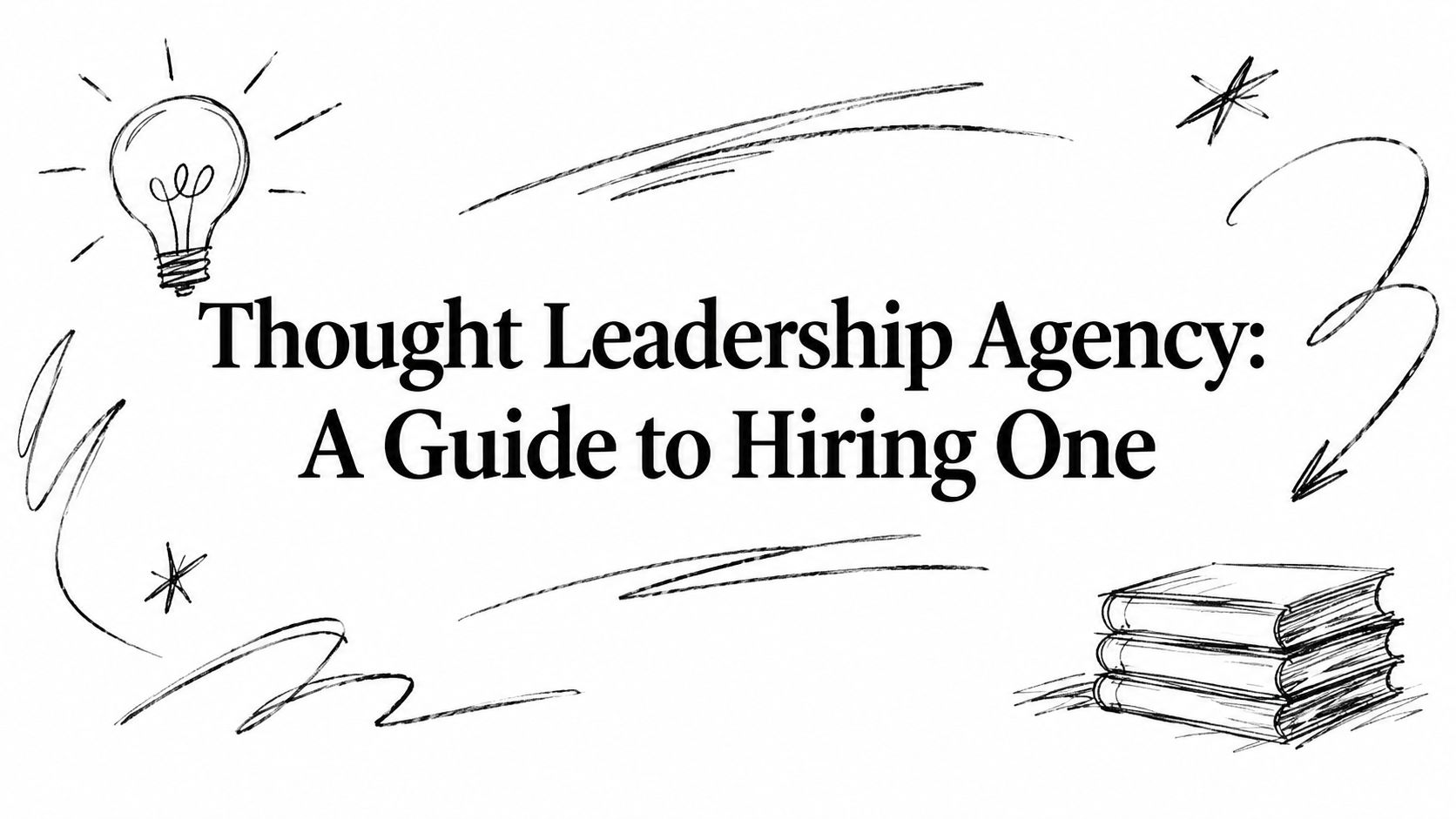 Thought Leadership Agency: A Guide to Hiring One