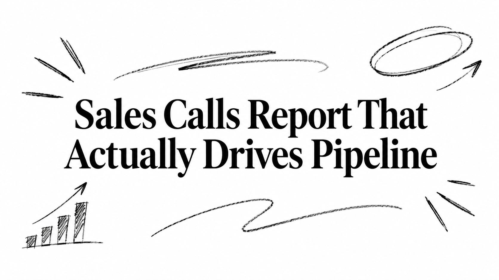 Sales Calls Report That Actually Drives Pipeline