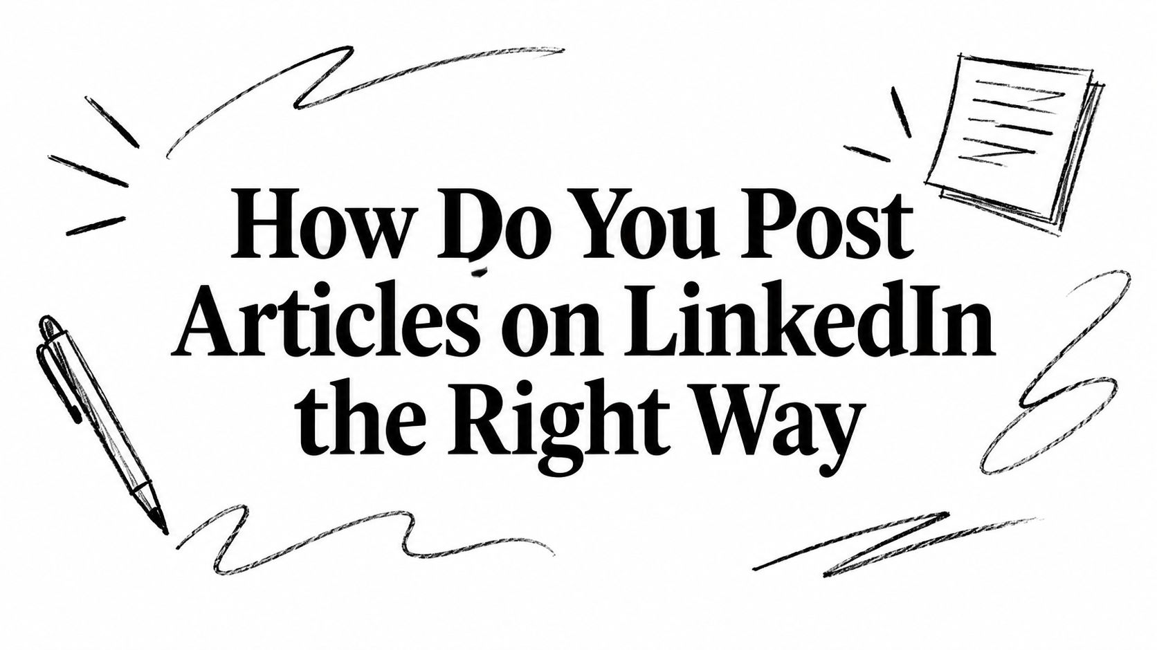 How Do You Post Articles on LinkedIn the Right Way