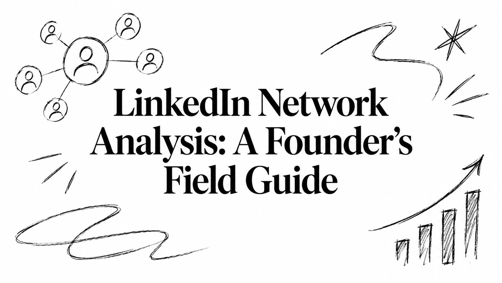 LinkedIn Network Analysis: A Founder's Field Guide