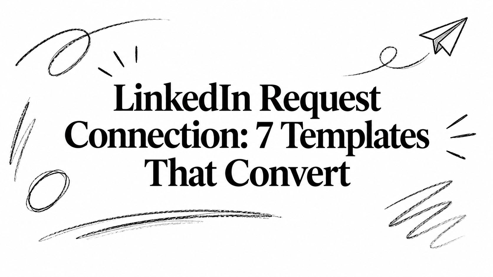 LinkedIn Request Connection: 7 Templates That Convert