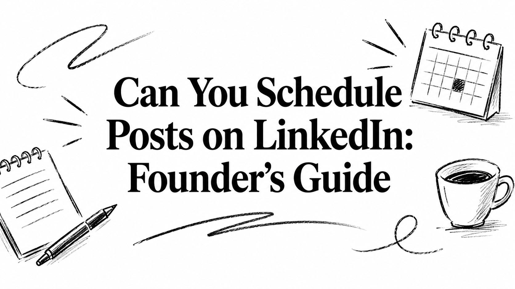 Can You Schedule Posts on LinkedIn: Founder's Guide