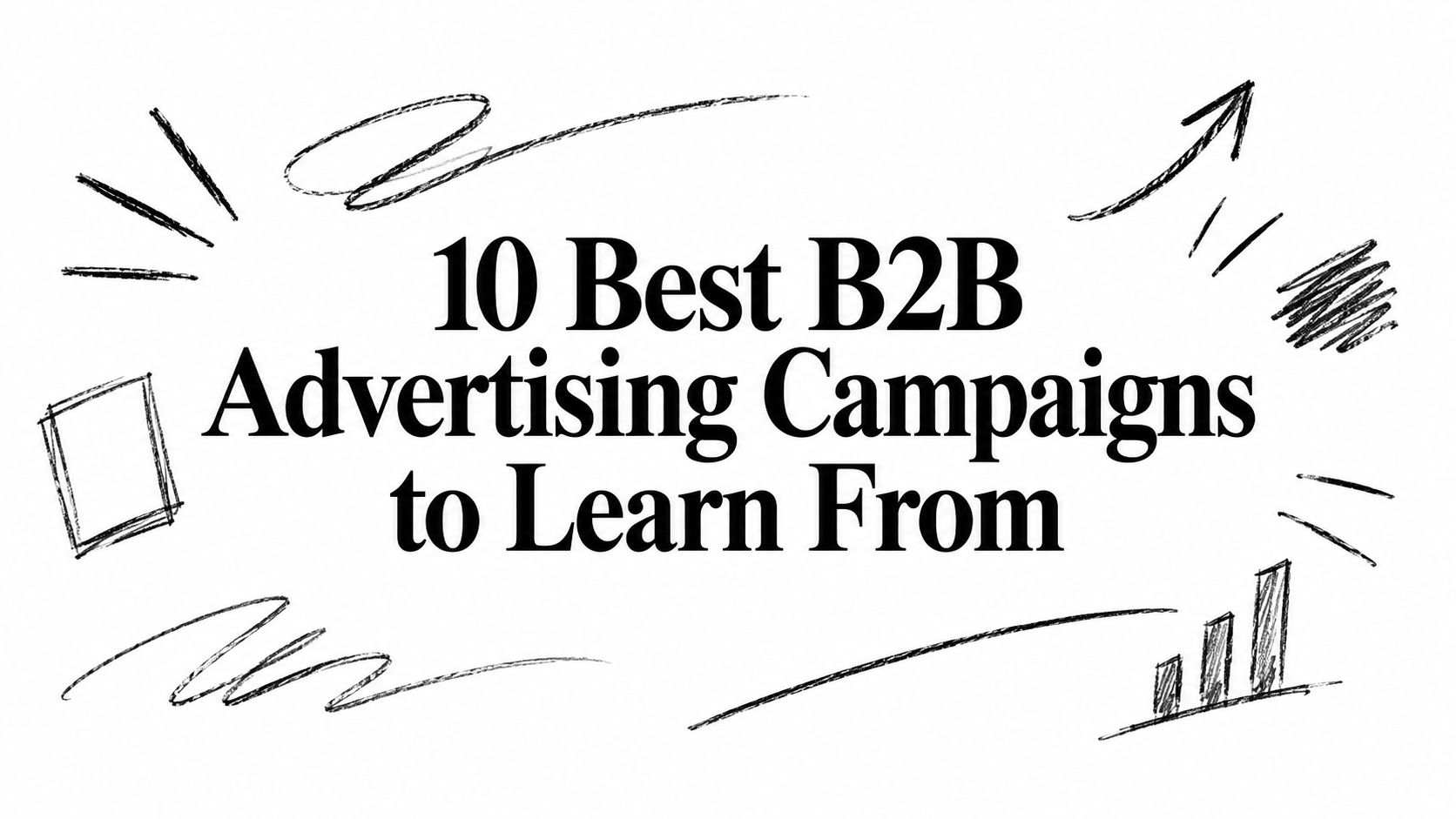10 Best B2B Advertising Campaigns to Learn From