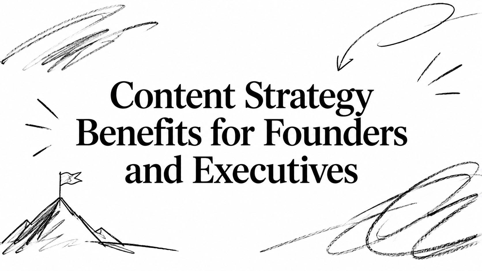 Content Strategy Benefits for Founders and Executives