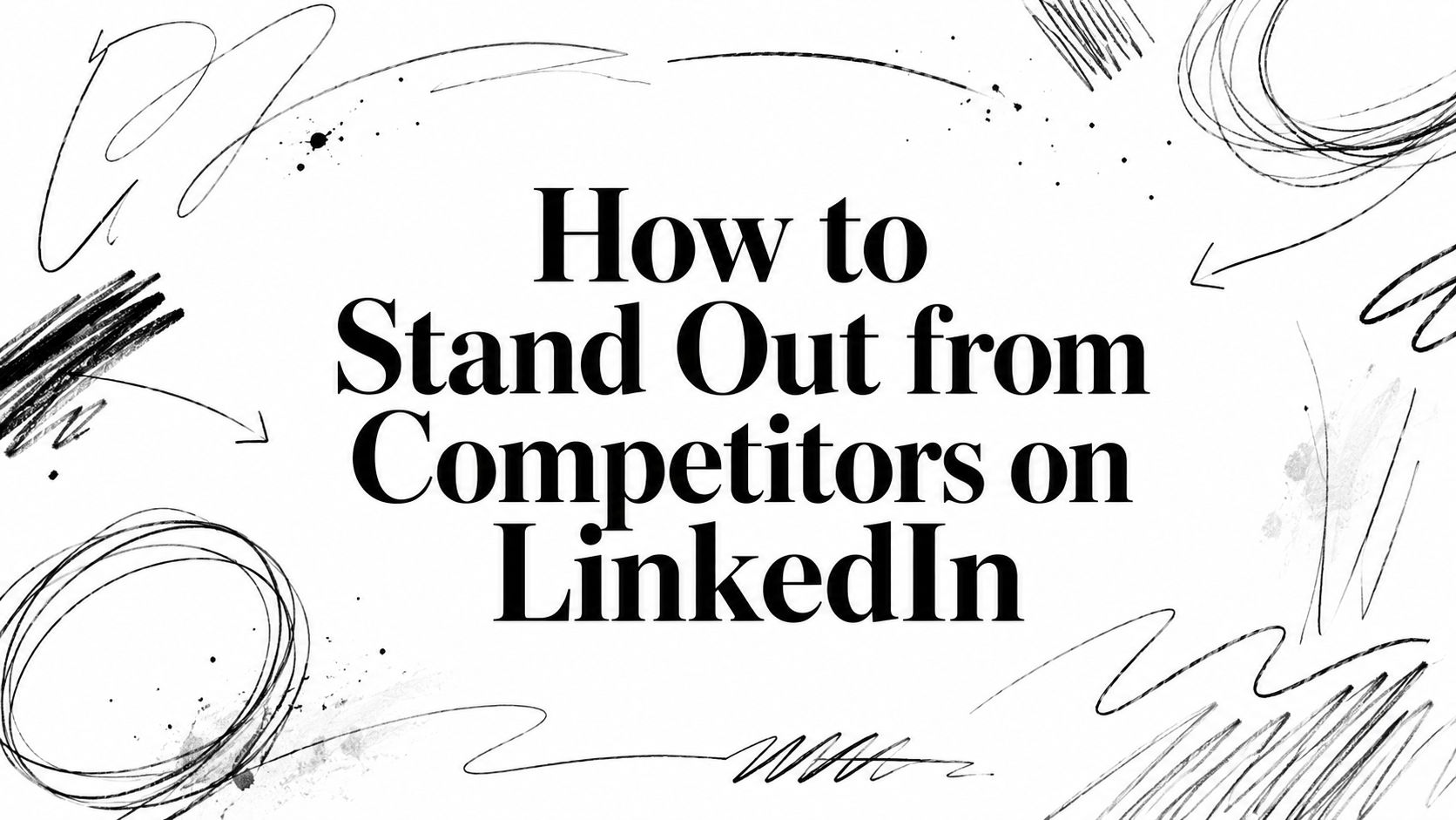 How to Stand Out from Competitors on LinkedIn