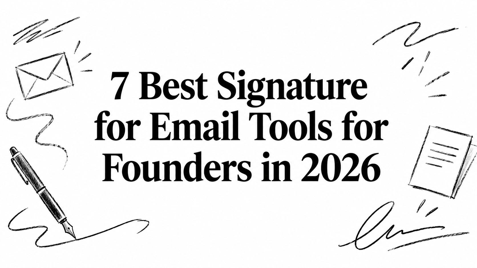 7 Best Signature for Email Tools for Founders in 2026