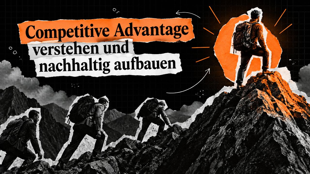 Competitive Advantage verstehen und nachhaltig aufbauen
