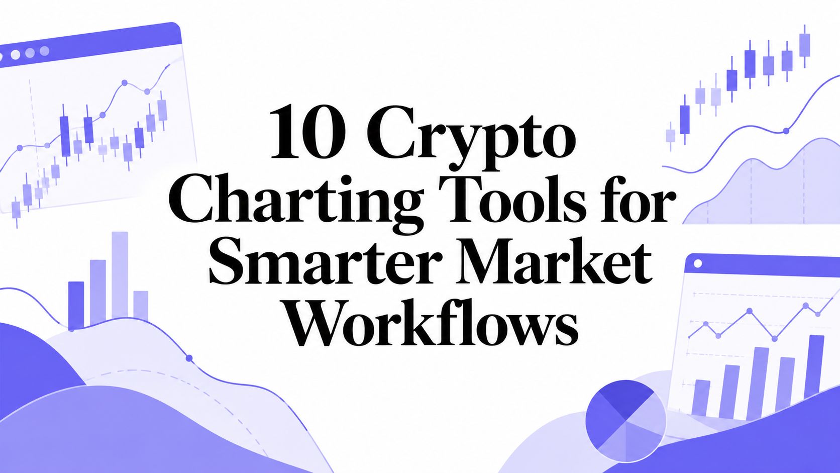 10 Crypto Charting Tools for Smarter Market Workflows