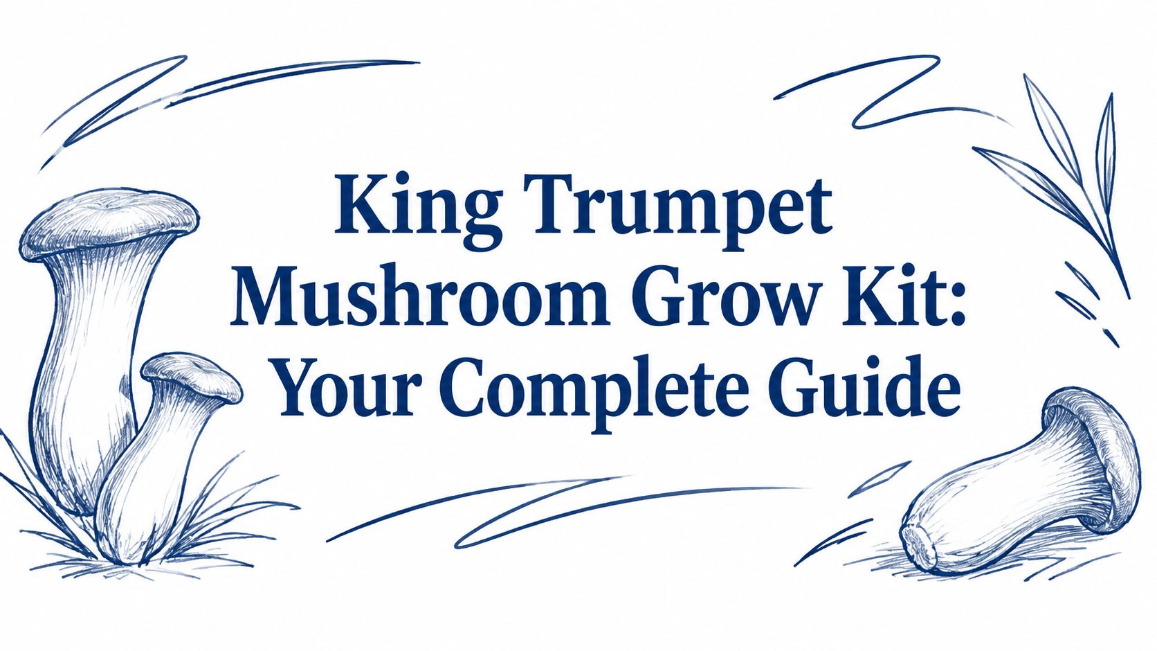 King Trumpet Mushroom Grow Kit: Your Complete Guide