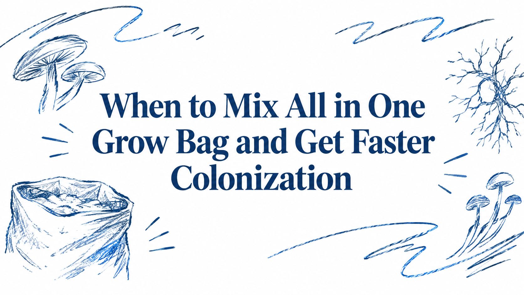 When to Mix All in One Grow Bag and Get Faster Colonization
