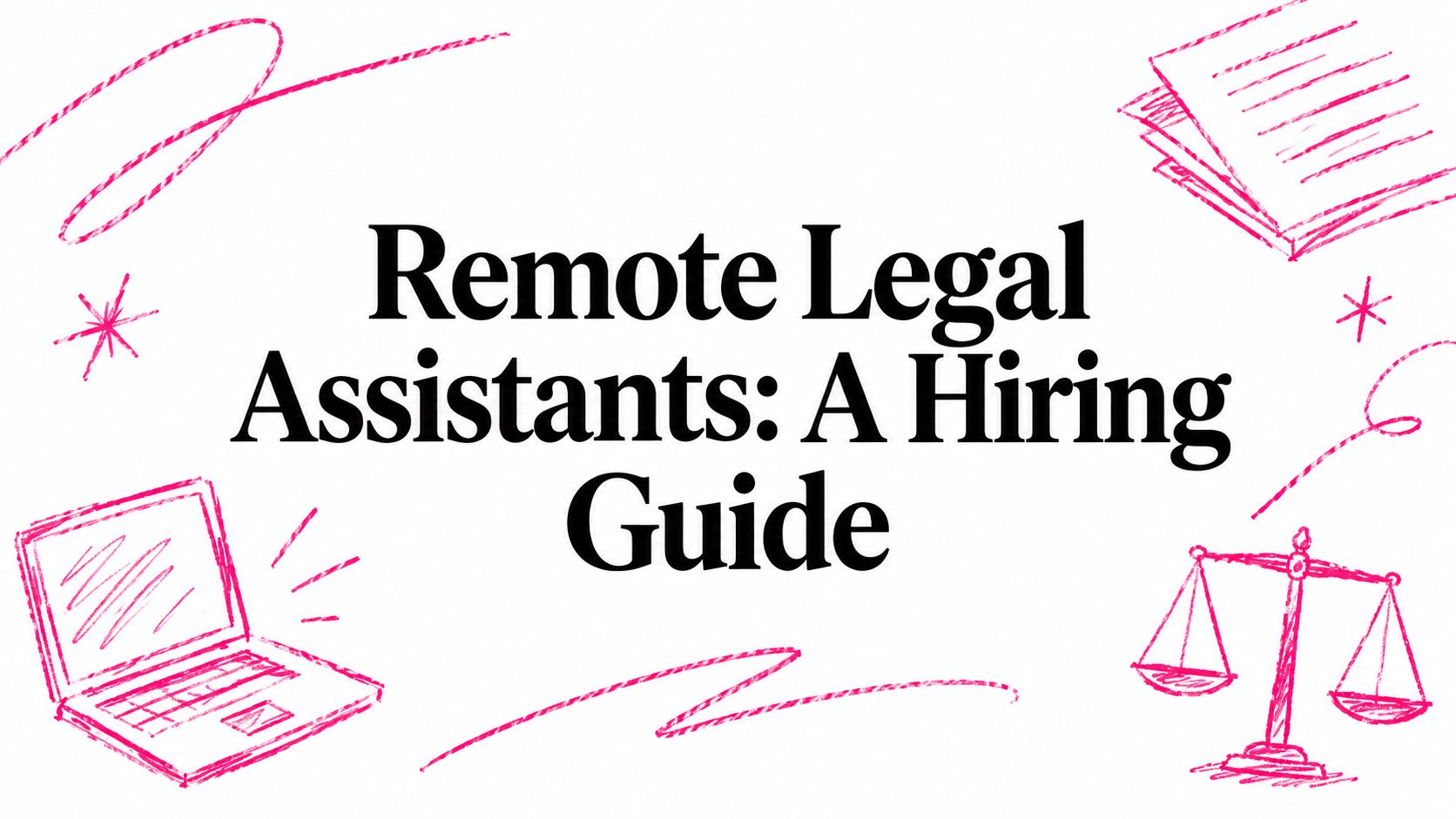 Remote Legal Assistants: A Hiring Guide