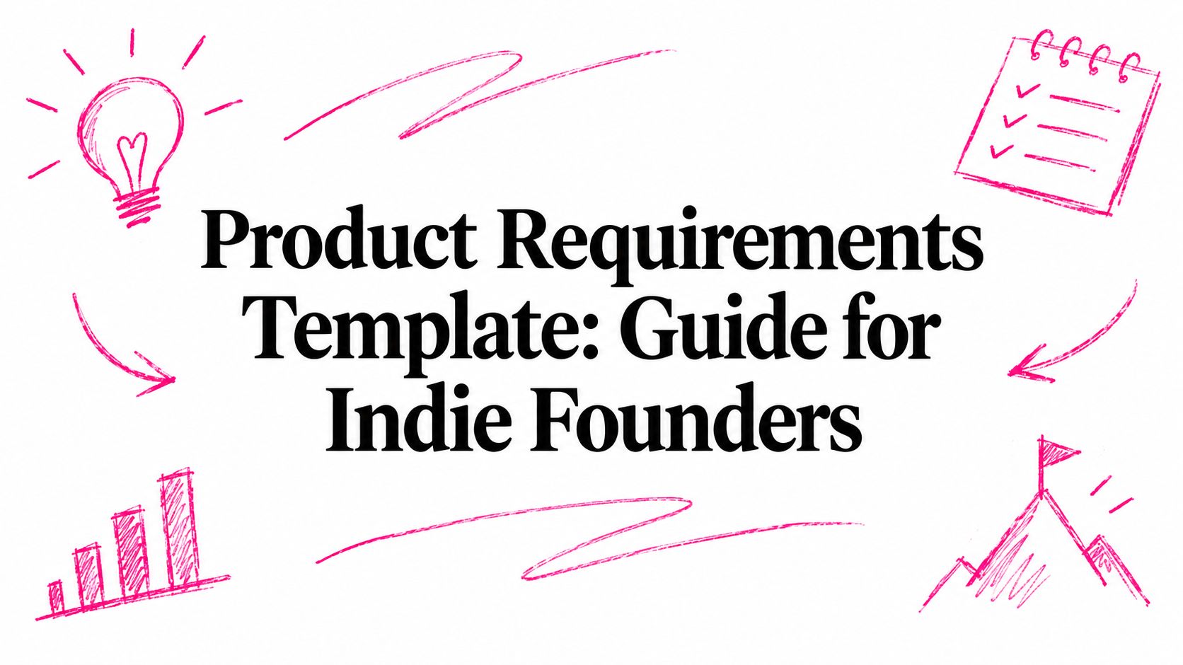 Product Requirements Template: Guide for Indie Founders