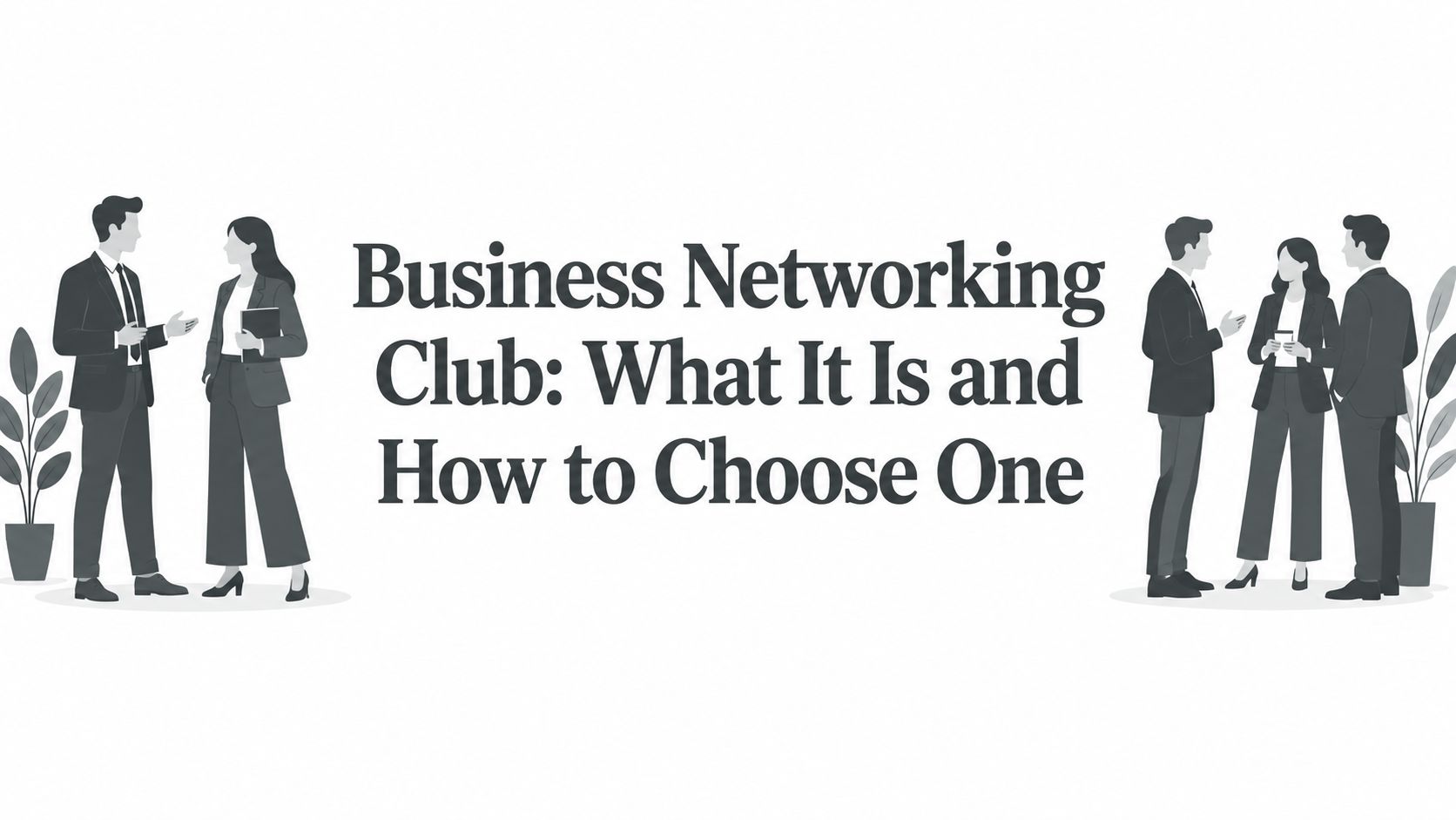 Business Networking Club: What It Is and How to Choose One